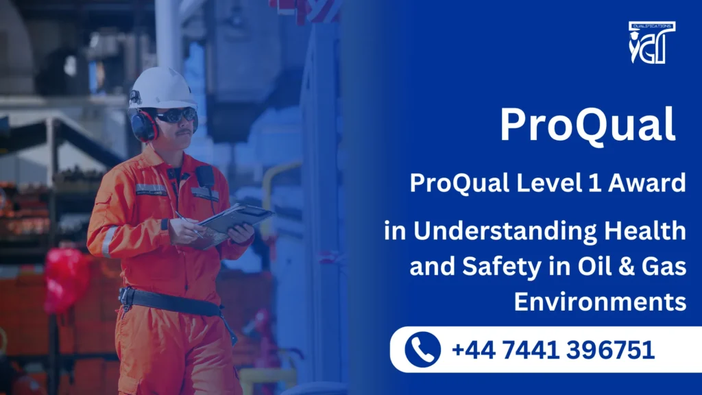 ProQual Level 1 Award in Understanding Health and Safety in Oil & Gas Environments