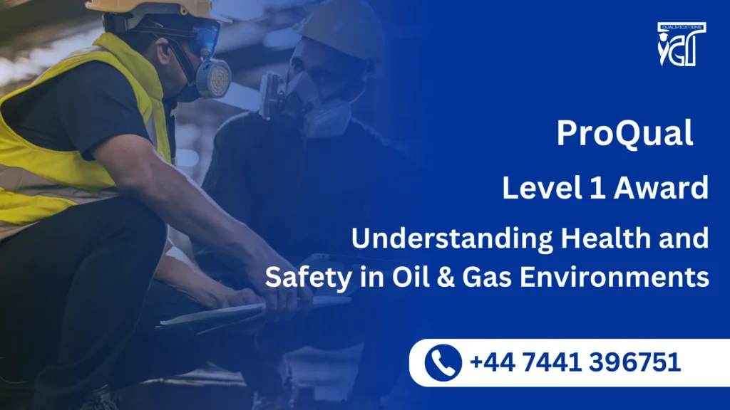 ProQual Level 1 Award in Understanding Health and Safety in Oil & Gas Environments