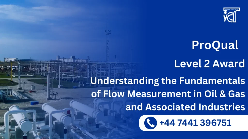 ProQual Level 2 Award in Understanding the Fundamentals of Flow Measurement in Oil & Gas and Associated Industries