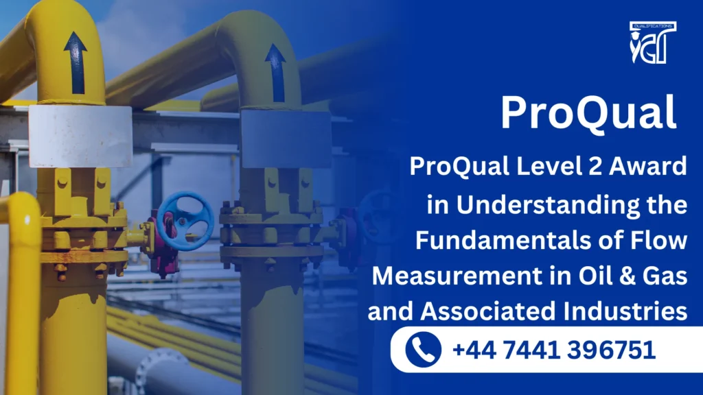 ProQual Level 2 Award in Understanding the Fundamentals of Flow Measurement in Oil & Gas and Associated Industries