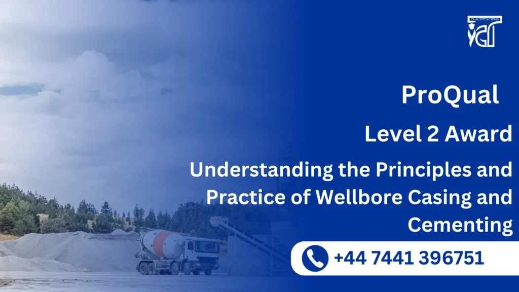 ProQual Level 2 Award in Understanding the Principles and Practice of Wellbore Casing and Cementing 67 ProQual Level 2 Award in Understanding the Principles and Practice of Wellbore Casing and Cementing