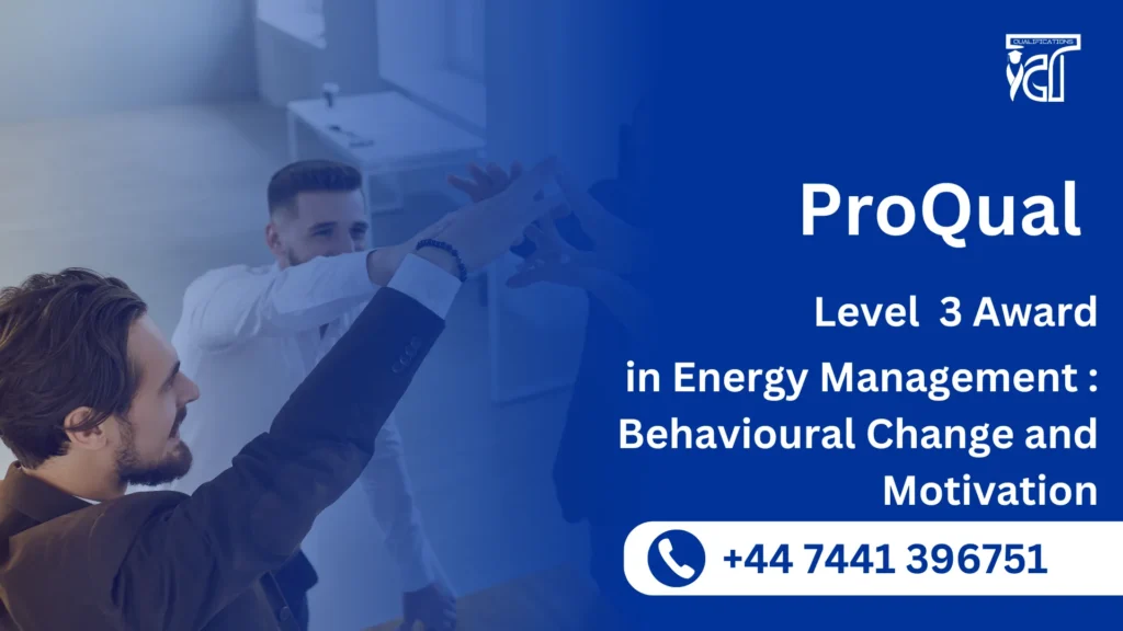 ProQual Level 3 Award in Energy Management : Behavioural Change and Motivation
