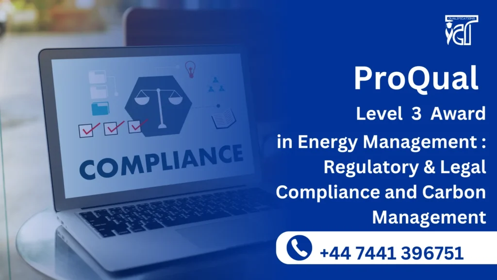 ProQual Level 3 Award in Energy Management : Regulatory & Legal Compliance and Carbon Management