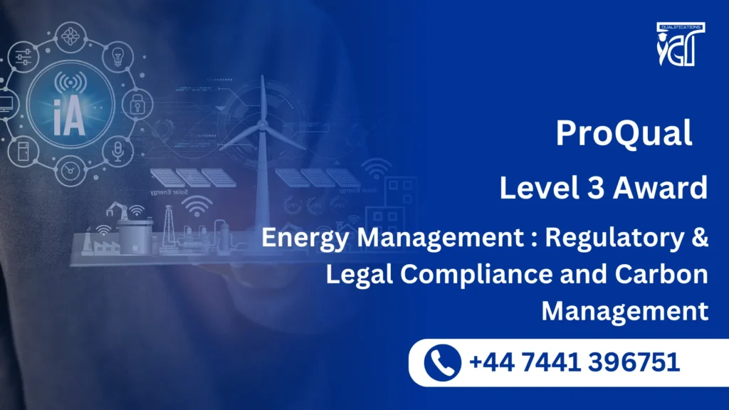 ProQual Level 3 Award in Energy Management : Regulatory & Legal Compliance and Carbon Management 63 ProQual Level 3 Award in Energy Management : Regulatory & Legal Compliance and Carbon Management