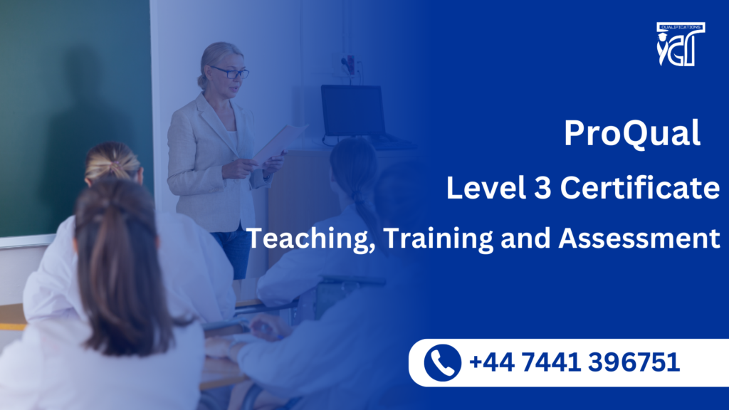 ProQual Level 3 Certificate in Teaching, Training and Assessment 24 ProQual Level 3 Certificate in Teaching, Training and Assessment