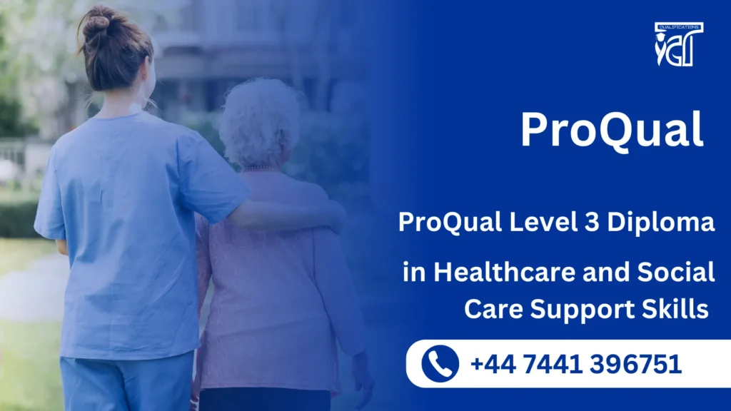 ProQual Level 3 Diploma in Healthcare and Social Care Support Skills 