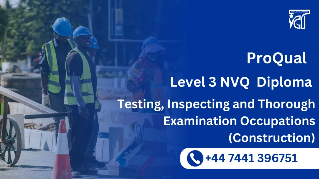 ProQual Level 3 NVQ Diploma in Testing, Inspecting and Thorough Examination Occupations (Construction) 24 ProQual Level 3 NVQ Diploma in Testing, Inspecting and Thorough Examination Occupations (Construction)