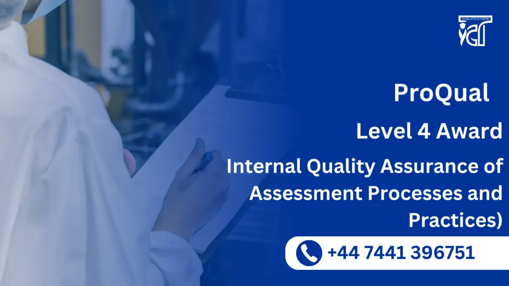 ProQual Level 4 Award in the Internal Quality Assurance of Assessment Processes and Practices 9 ProQual Level 4 Award in the Internal Quality Assurance of Assessment Processes and Practices