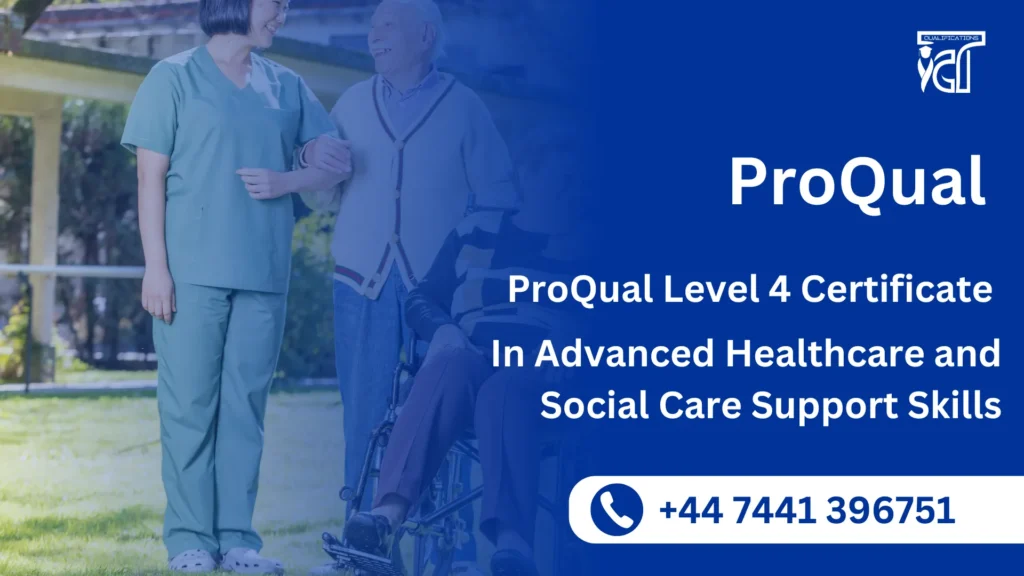  ProQual Level 4 Certificate in Advanced Healthcare and Social Care Support Skills