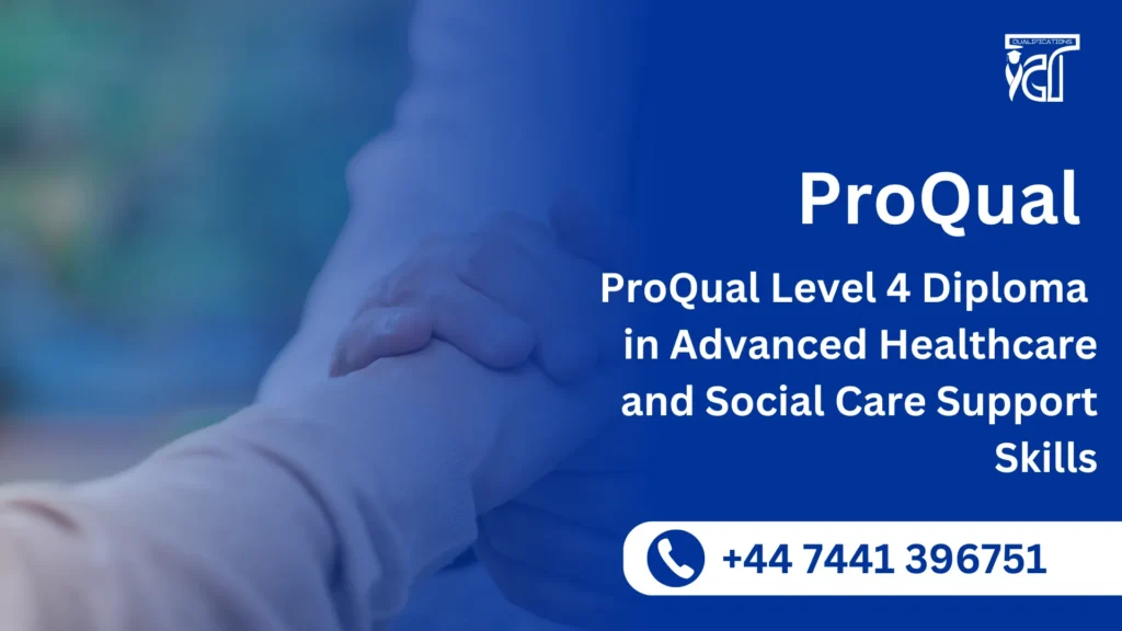 ProQual Level 4 Diploma in Advanced Healthcare and Social Care Support Skills