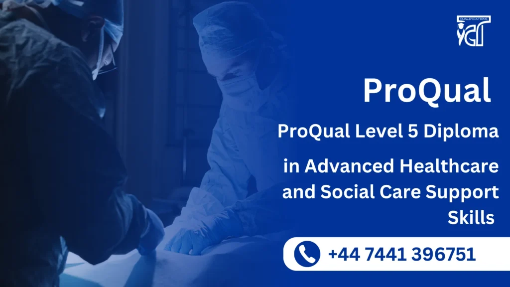 ProQual Level 5 Diploma in Advanced Healthcare and Social Care Support Skills 