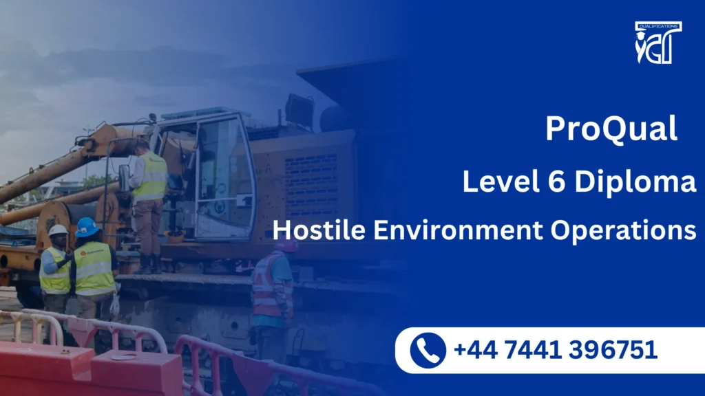 ProQual Level 6 Diploma in Hostile Environment Operations