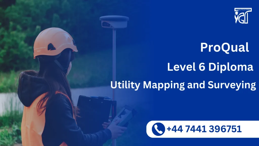 ProQual Level 6 Diploma in Utility Mapping and Surveying 7 ProQual Level 6 Diploma in Utility Mapping and Surveying