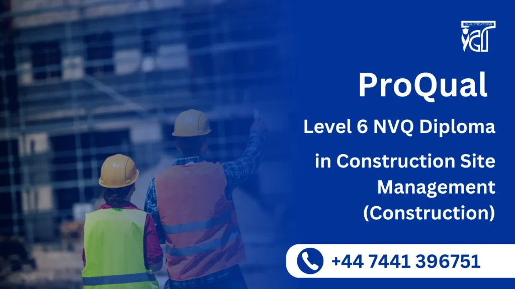 ProQual Level 6 NVQ Diploma in Construction Site Management (Construction)