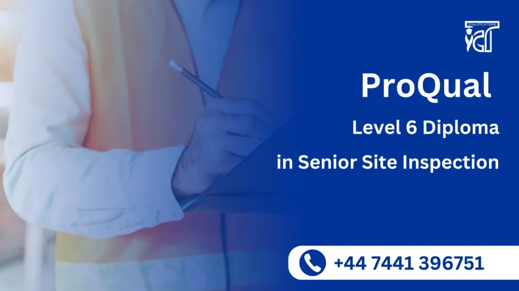 ProQual Level 6 NVQ Diploma in Senior Site Inspection