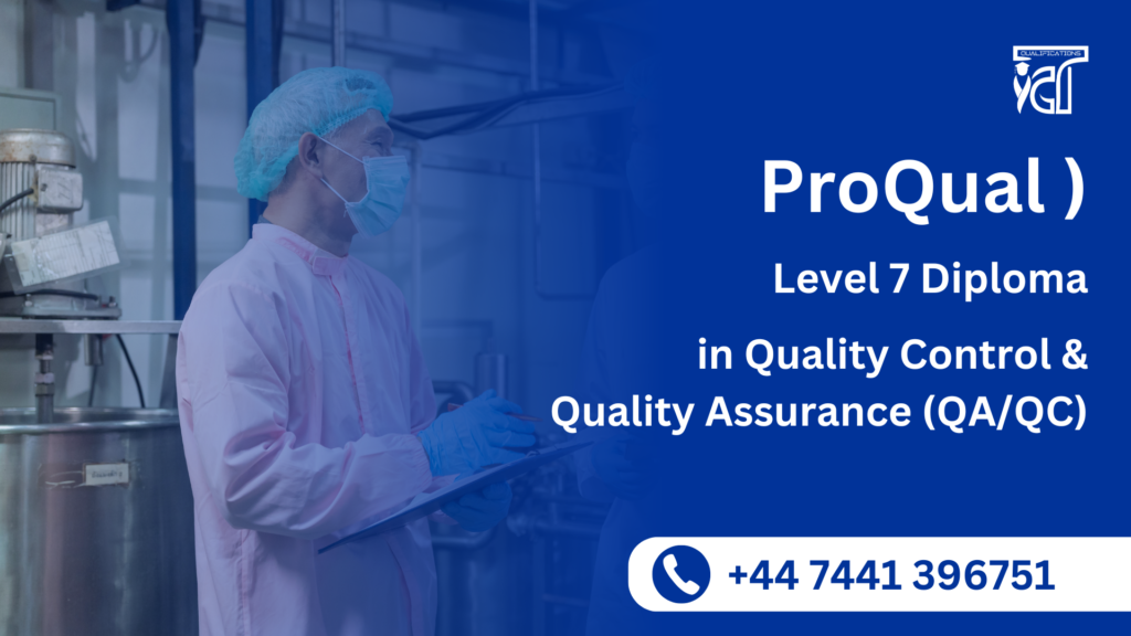 ProQual Level 7 Diploma in Quality Control & Quality Assurance (QA/QC)