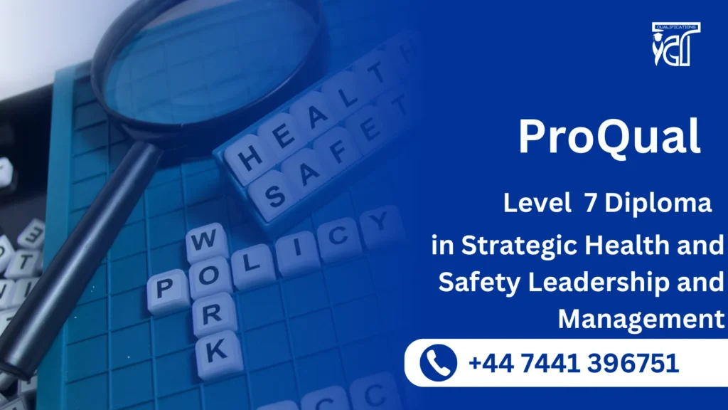 ProQual Level 7 Diploma in Strategic Health and Safety Leadership and Management