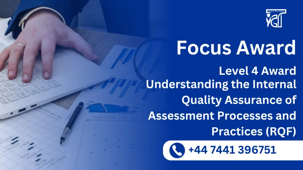 Focus Awards Level 4 Award in Understanding the Internal Quality Assurance of Assessment Processes and Practices (RQF)