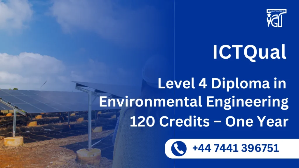 ICTQual Level 4 Diploma in Environmental Engineering 120 Credits – One Year