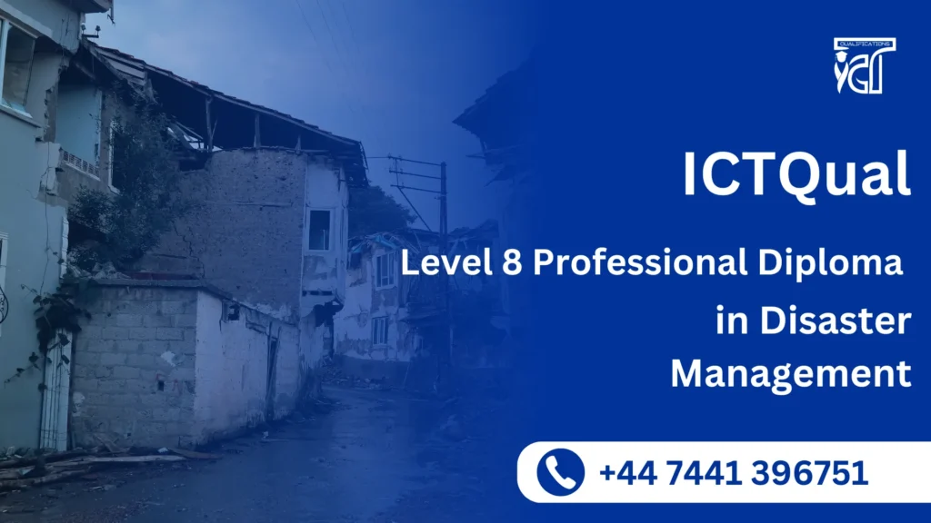 ICTQual Level 8 Professional Diploma in Disaster Management