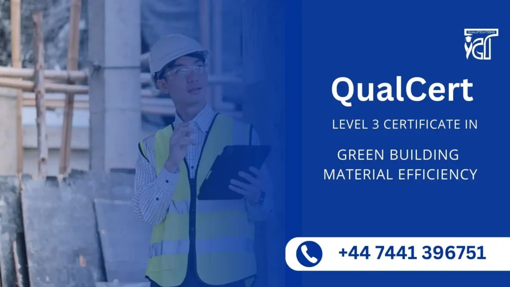 QualCert Level 3 Certificate in Green Building Material Efficiency 9 QualCert Level 3 Certificate in Green Building Material Efficiency