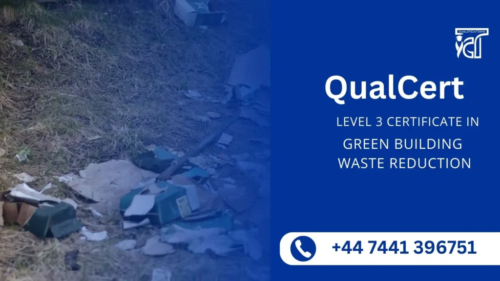 QualCert Level 3 Certificate in Green Building Waste Reduction 5 QualCert Level 3 Certificate in Green Building Waste Reduction