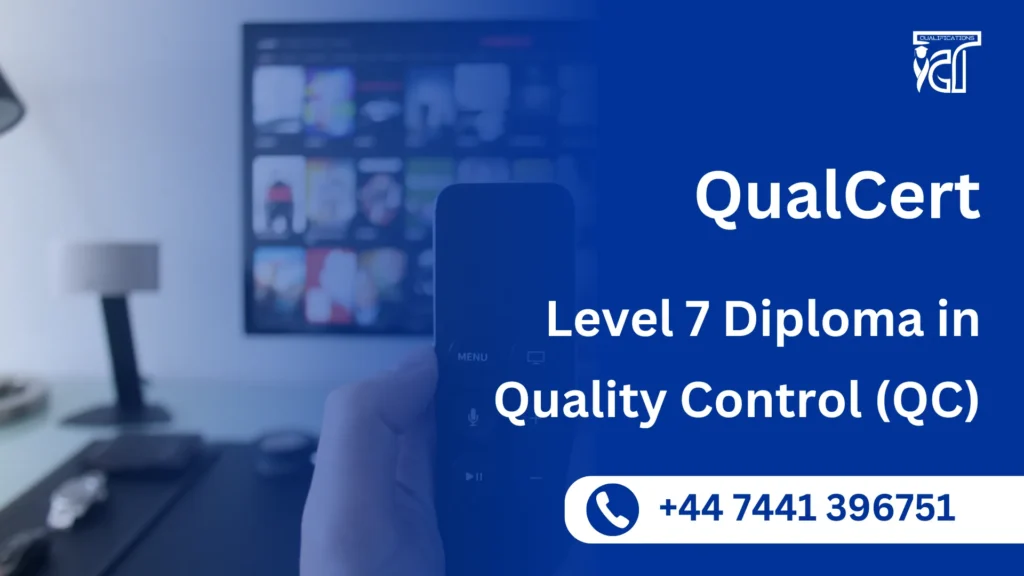 QualCert Level 7 Diploma in Quality Control (QC)
