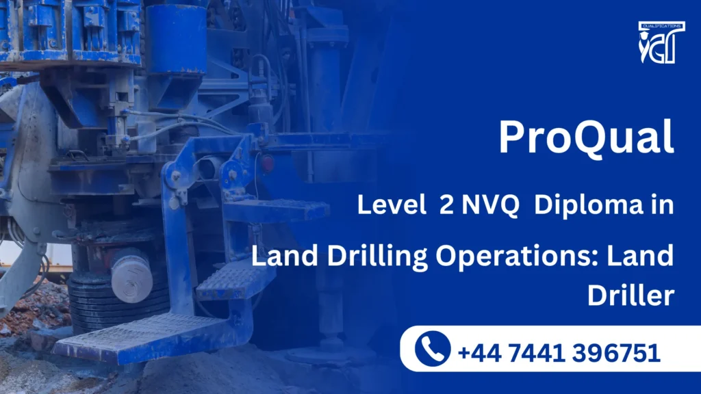 ProQual Level 2 NVQ Diploma in Land Drilling Operations: Land Driller
