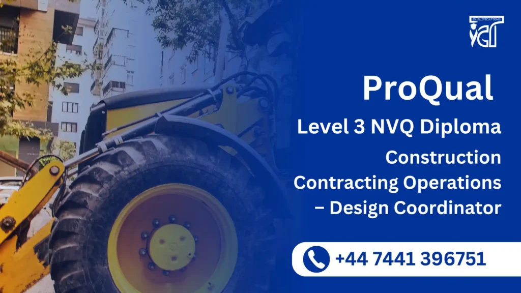ProQual Level 3 NVQ Diploma in Construction Contracting Operations – Design Coordinator