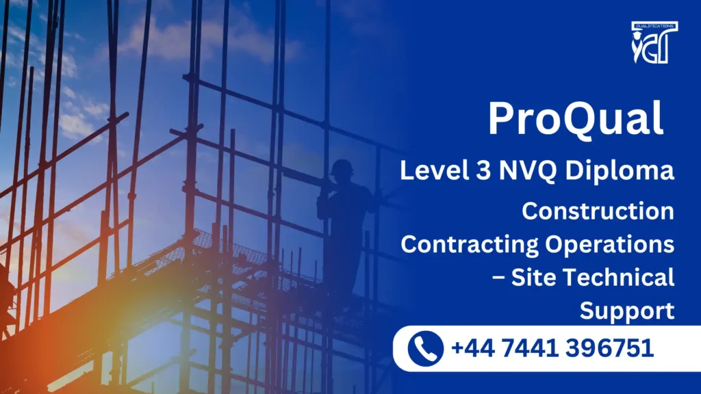 ProQual Level 3 NVQ Diploma in Construction Contracting Operations – Site Technical Support