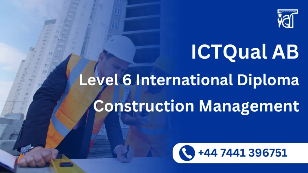 ICTQual AB Level 6 International Diploma in Construction Management