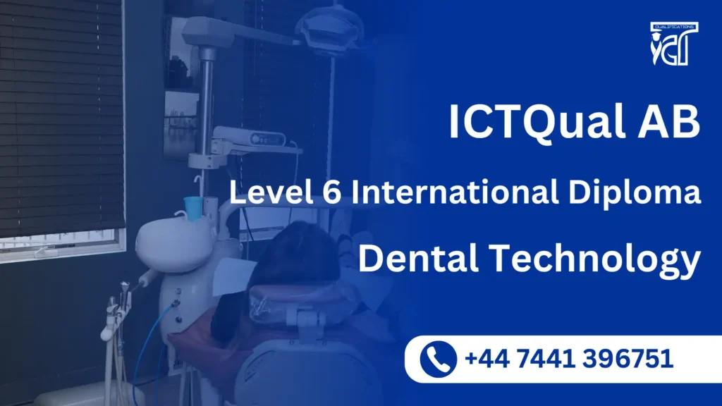 ICTQual AB Level 6 International Diploma in Dental Technology 9 ICTQual AB Level 6 International Diploma in Dental Technology