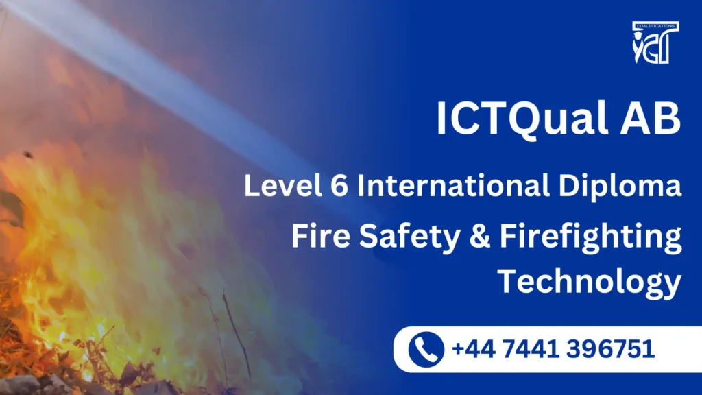 ICTQual AB Level 6 International Diploma in Fire Safety and Firefighting Technology