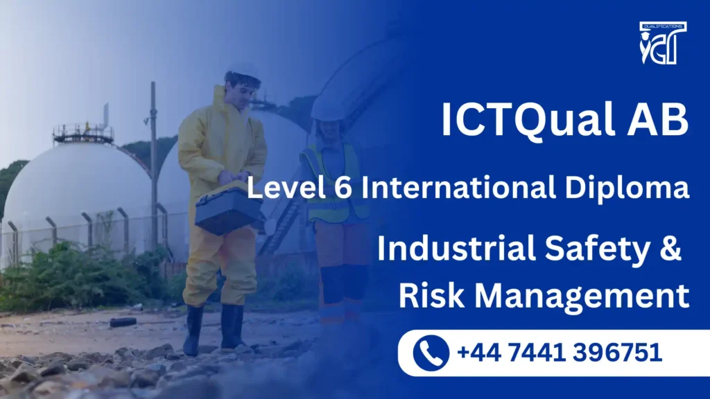 ICTQual AB Level 6 International Diploma in Industrial Safety and Risk Management 6 ICTQual AB Level 6 International Diploma in Industrial Safety & Risk Management