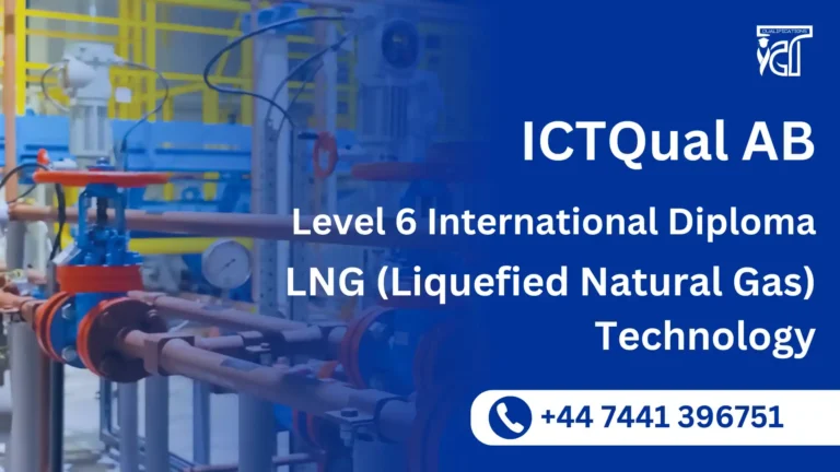 ICTQual AB Level 6 International Diploma in LNG (Liquefied Natural Gas) Technology