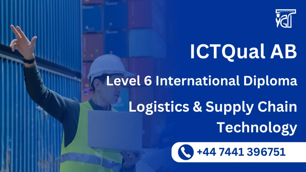 ICTQual AB Level 6 International Diploma in Logistics and Supply Chain Technology