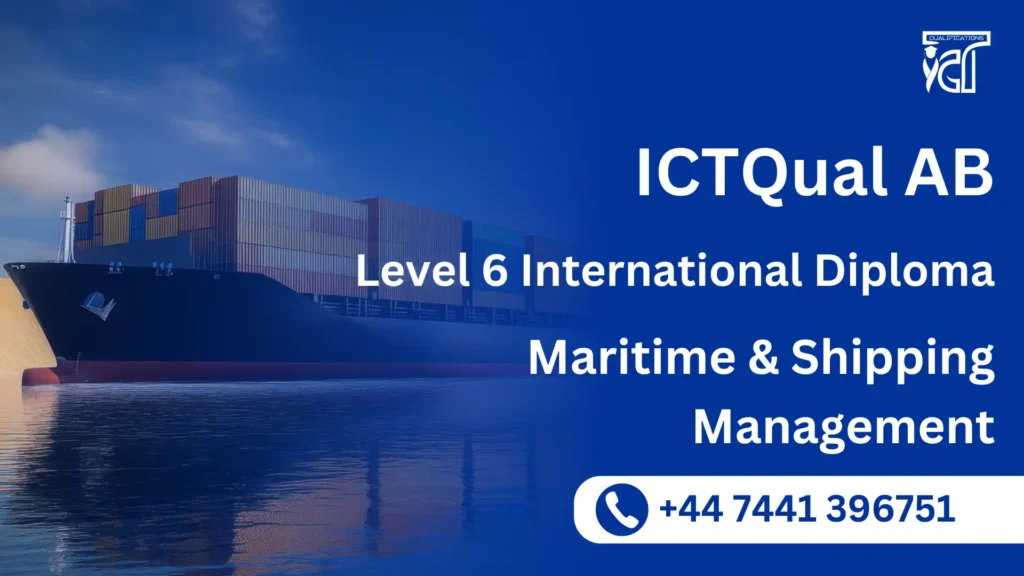 ICTQual AB Level 6 International Diploma in Maritime & Shipping Management 8 ICTQual AB Level 6 International Diploma in Maritime & Shipping Management