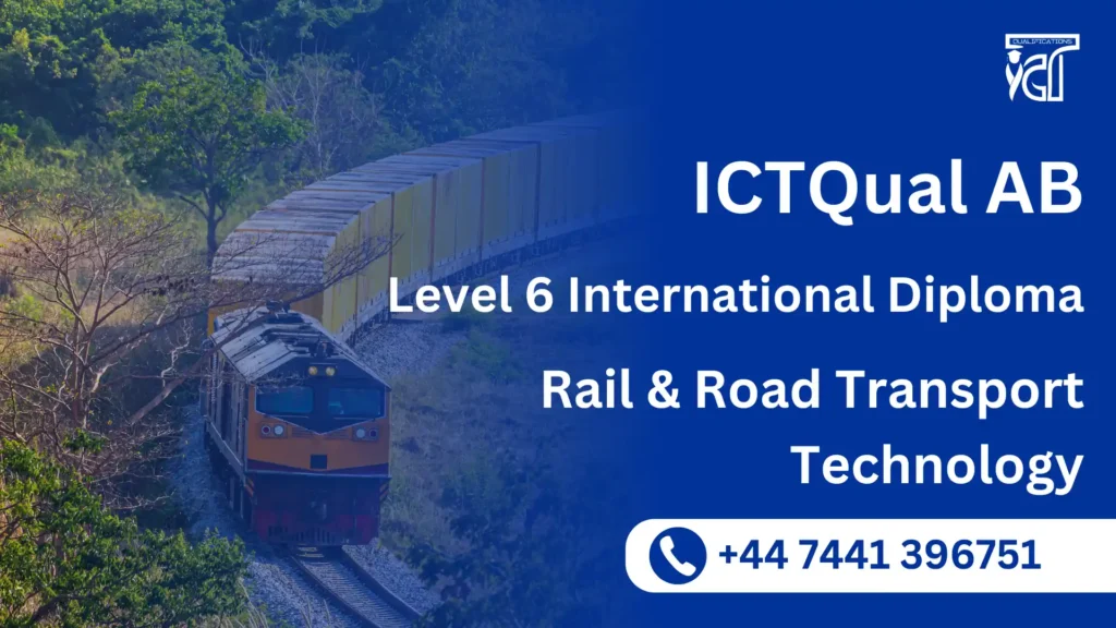 ICTQual AB Level 6 International Diploma in Rail & Road Transport Technology