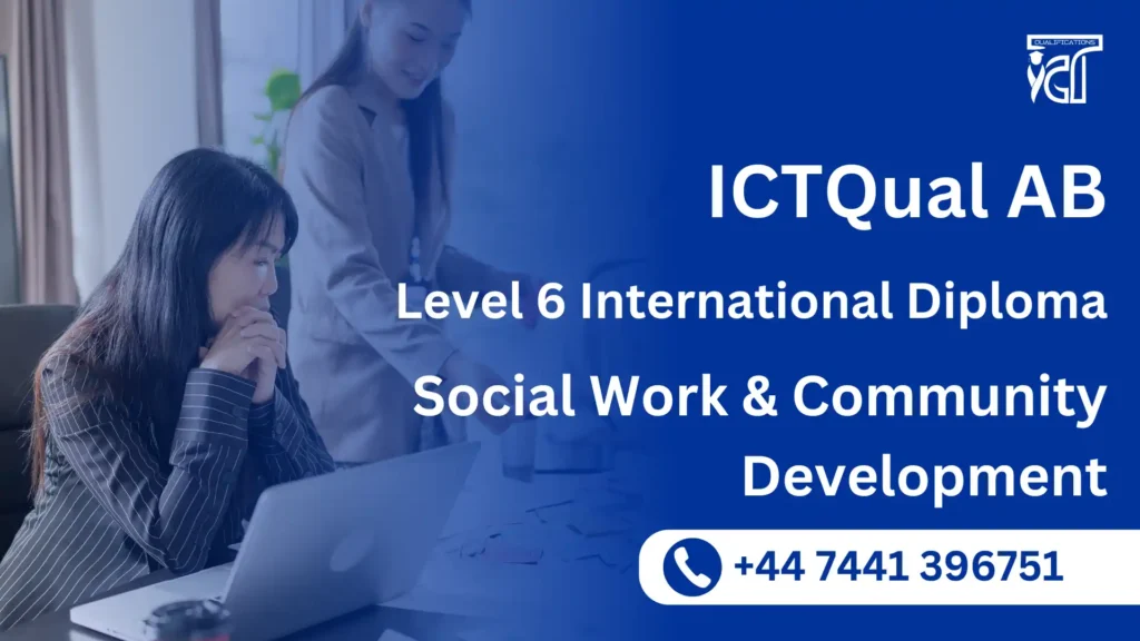 ICTQual AB Level 6 International Diploma in Social Work & Community Development 5 ICTQual AB Level 6 International Diploma in Social Work & Community Development