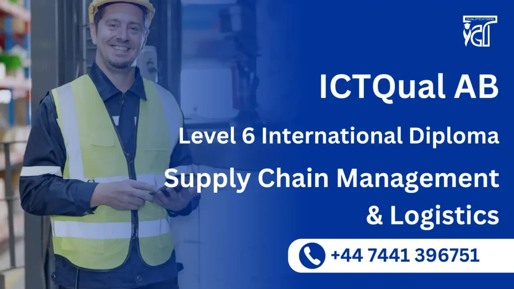 ICTQual AB Level 6 International Diploma in Supply Chain Management & Logistics 2 ICTQual AB Level 6 International Diploma in Supply Chain Management & Logistics