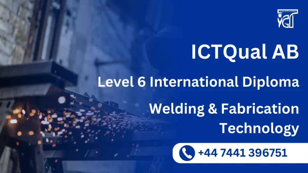 ICTQual AB Level 6 International Diploma in Welding & Fabrication Technology 2 ICTQual AB Level 6 International Diploma in Welding & Fabrication Technology