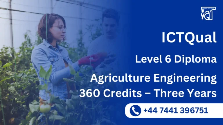 ICTQual Level 6 Diploma in Agriculture Engineering 360 Credits – Three Years