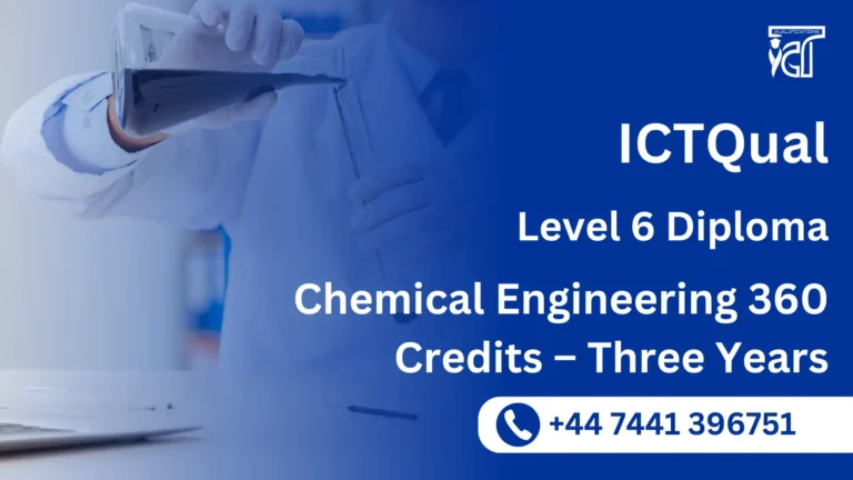 ICTQual Level 6 Diploma in Chemical Engineering 360 Credits – Three Years