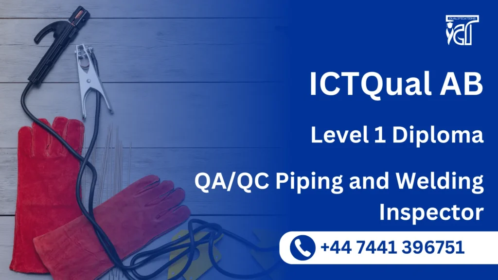 ICTQual AB Level 1 Diploma in QA/QC Piping and Welding Inspector 9 ICTQual AB Level 1 Diploma in QA/QC Piping and Welding Inspector