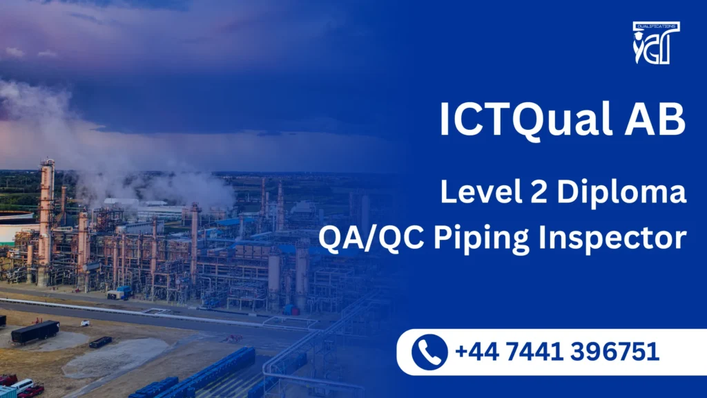 ICTQual AB Level 2 Diploma in QA/QC Piping Inspector 5 ICTQual AB Level 2 Diploma in QA/QC Piping Inspector