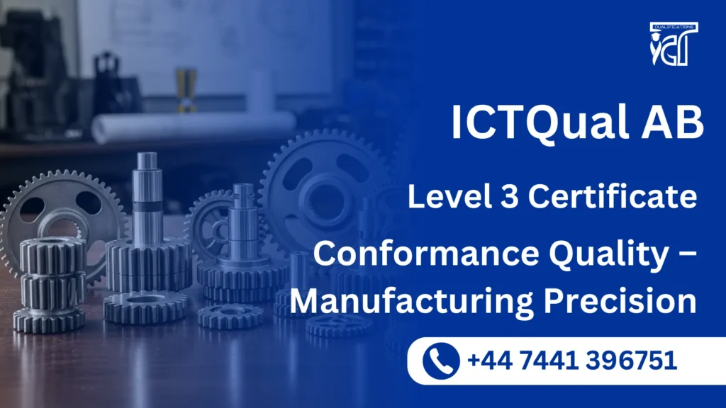 ICTQual AB Level 3 Certificate in Conformance Quality – Manufacturing Precision 9 ICTQual AB Level 3 Certificate in Conformance Quality – Manufacturing Precision