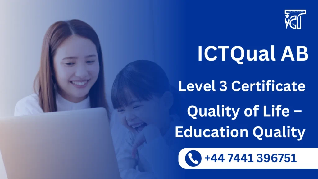 ICTQual AB Level 3 Certificate in Quality of Life – Education Quality 9 ICTQual AB Level 3 Certificate in Quality of Life – Education Quality