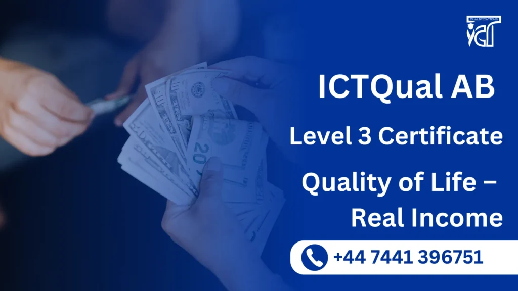 ICTQual AB Level 3 Certificate in Quality of Life – Real Income 3 ICTQual AB Level 3 Certificate in Quality of Life – Real Income