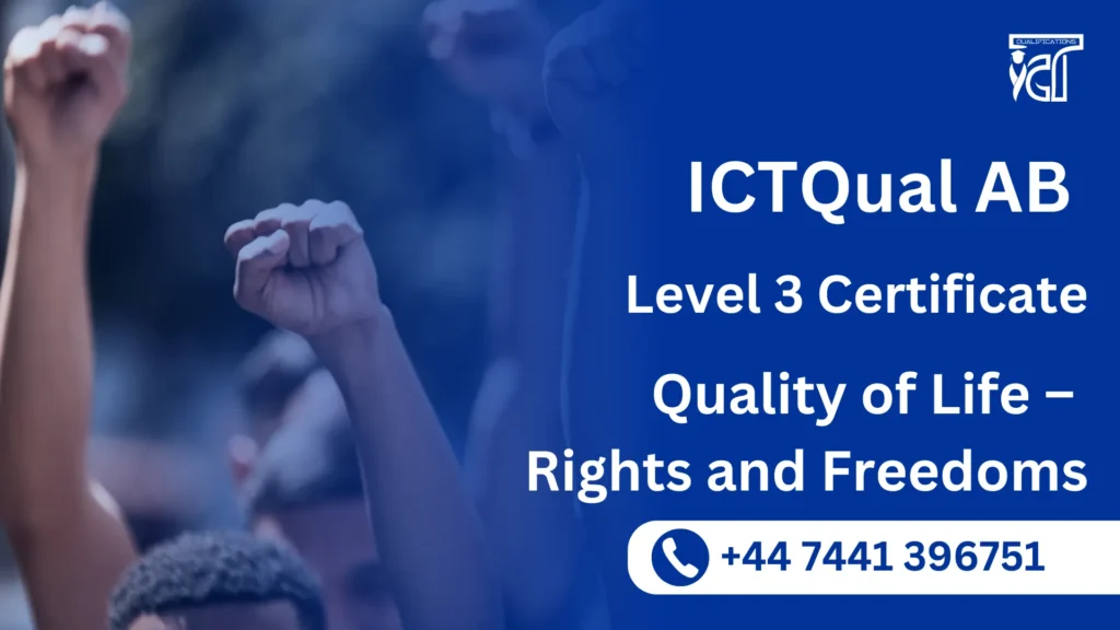 ICTQual AB Level 3 Certificate in Quality of Life – Rights and Freedoms 4 ICTQual AB Level 3 Certificate in Quality of Life – Rights and Freedoms
