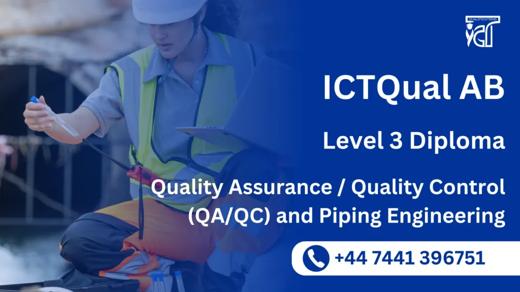 ICTQual AB Level 3 Diploma in Quality Assurance / Quality Control (QA/QC) and Piping Engineering